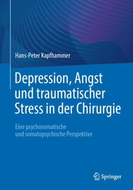 Hans-Peter Kapfhammer - Depression, Angst und traumatischer Stress in der Chirurgie, E-bok