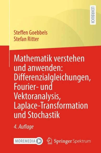 Stefan Ritter, Steffen Goebbels - Mathematik verstehen und anwenden: Differenzialgleichungen, Fourier- und Vektoranalysis, Laplace-Transformation und Stochastik, E-bok