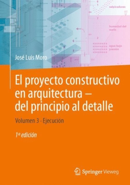 Jose Luis Moro - El proyecto constructivo en arquitectura—del principio al detalle, E-bok