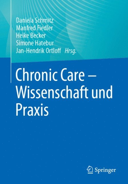 Jan-Hendrik Ortloff, Simone Hatebur, Heike Becker, Manfred Fiedler, Daniela Schmitz - Chronic Care - Wissenschaft und Praxis, E-bok