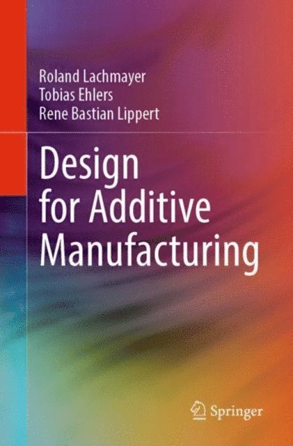 Rene Bastian Lippert, Tobias Ehlers, Roland Lachmayer - Design for Additive Manufacturing, E-bok