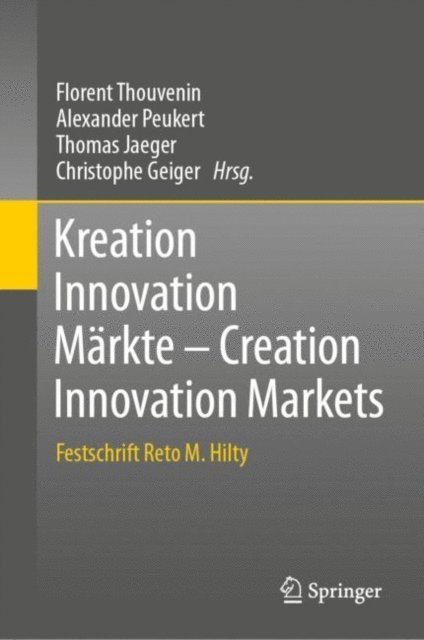 Christophe Geiger, Thomas Jaeger, Alexander Peukert, Florent Thouvenin - Kreation Innovation Märkte - Creation Innovation Markets, E-bok