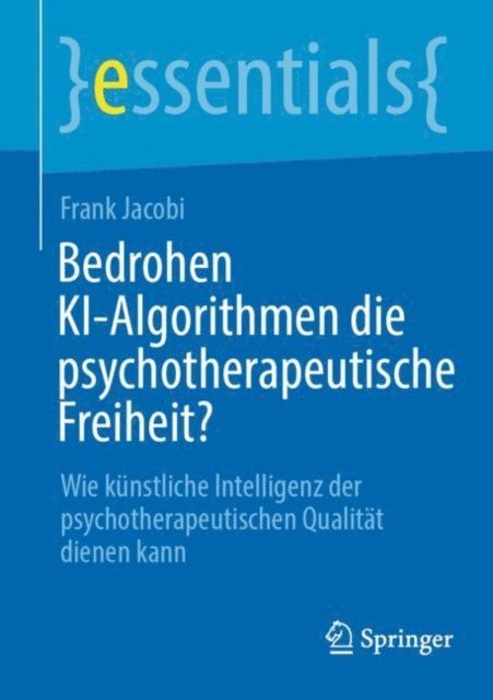 Frank Jacobi - Bedrohen KI-Algorithmen die psychotherapeutische Freiheit?, E-bok