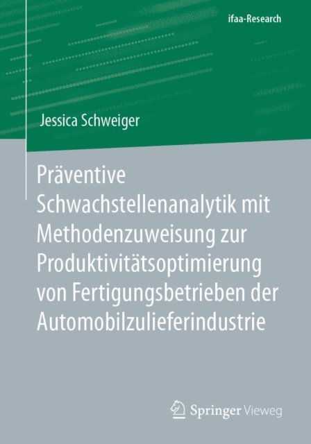 Jessica Schweiger - Präventive Schwachstellenanalytik mit Methodenzuweisung zur Produktivitätsoptimierung von Fertigungsbetrieben der Automobilzulieferindustrie, E-bok
