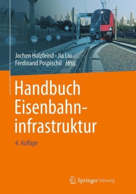 Ferdinand Pospischil, Jia Liu, Jochen Holzfeind - Handbuch Eisenbahninfrastruktur, E-bok