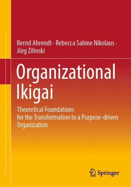 Jorg Zilinski, Rebecca Sabine Nikolaus, Bernd Ahrendt - Organizational Ikigai, E-bok