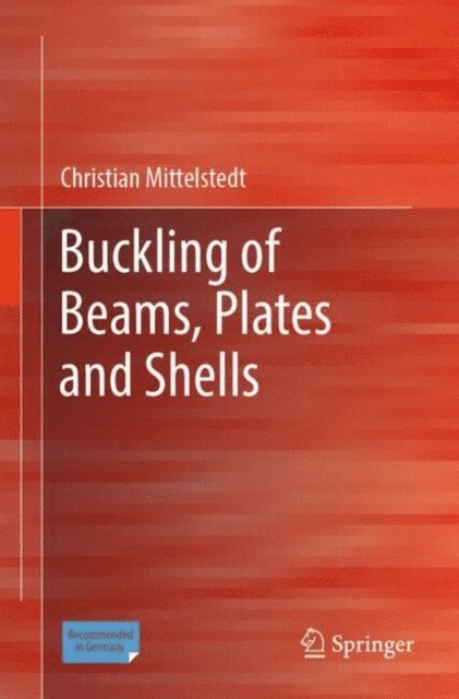 Christian Mittelstedt - Buckling of Beams, Plates and Shells, E-bok