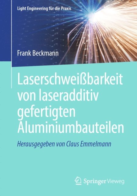 Frank Beckmann - Laserschweißbarkeit von laseradditiv gefertigten Aluminiumbauteilen, E-bok