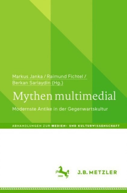 Berkan Sariaydin, Raimund Fichtel, Markus Janka - Mythen multimedial, E-bok