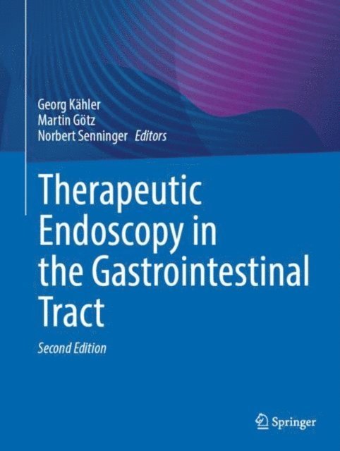 Norbert Senninger, Martin Gotz, Georg Kahler - Therapeutic Endoscopy in the Gastrointestinal Tract, E-bok