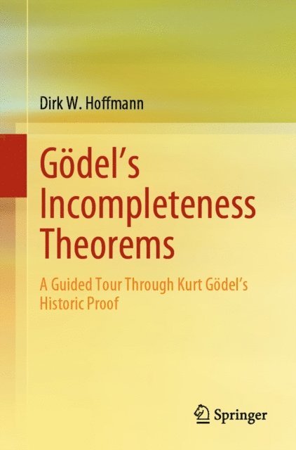 Dirk W. Hoffmann - Godel's Incompleteness Theorems, E-bok