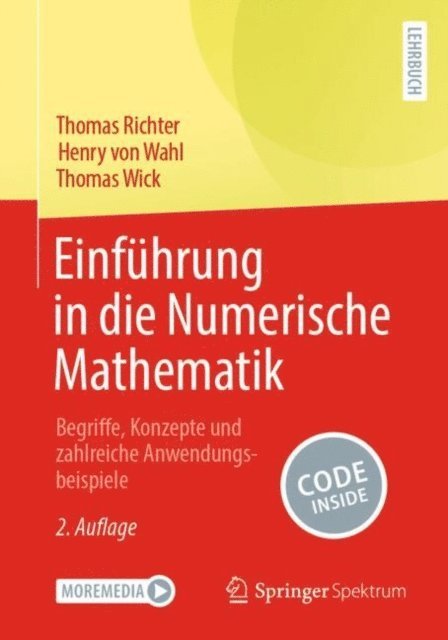 Thomas Wick, Henry von Wahl, Thomas Richter - Einführung in die Numerische Mathematik, E-bok