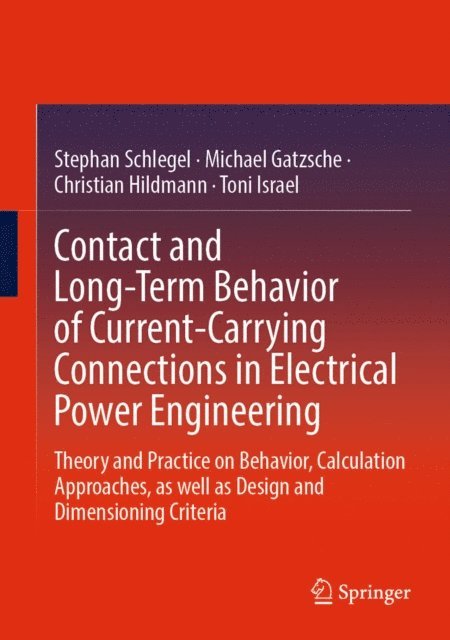 Toni Israel, Christian Hildmann, Michael Gatzsche, Stephan Schlegel - Contact and Long-Term Behavior of Current-Carrying Connections in Electrical Power Engineering, E-bok
