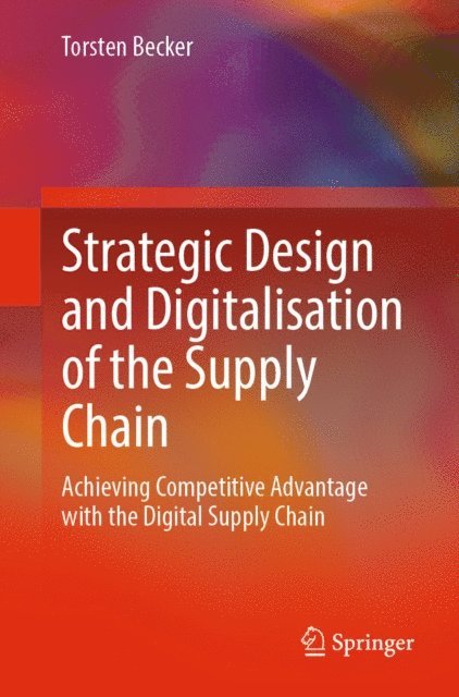 Torsten Becker - Strategic Design and Digitalisation of the Supply Chain, E-bok