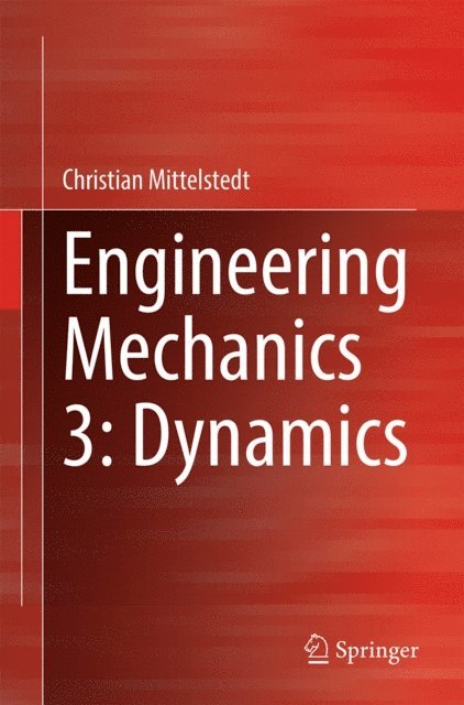 Christian Mittelstedt - Engineering Mechanics 3: Dynamics, E-bok