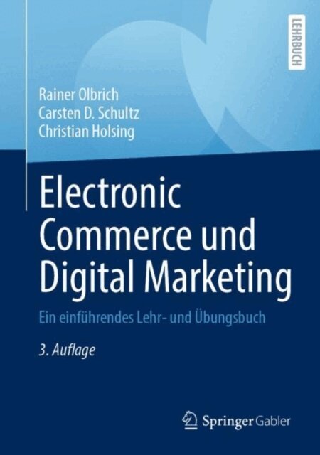 Christian Holsing, Carsten D. Schultz, Rainer Olbrich - Electronic Commerce und Digital Marketing, E-bok