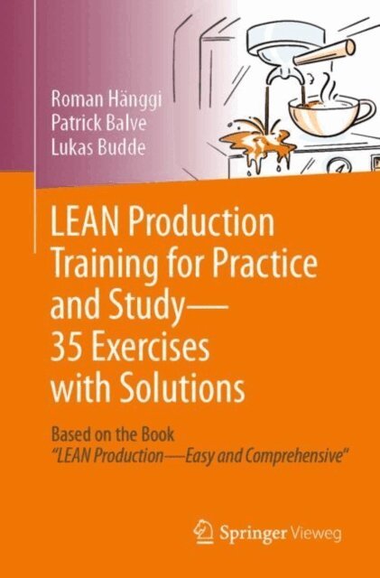 Lukas Budde, Patrick Balve, Roman Hanggi - LEAN Production Training for Practice and Study - 35 Exercises with Solutions, E-bok