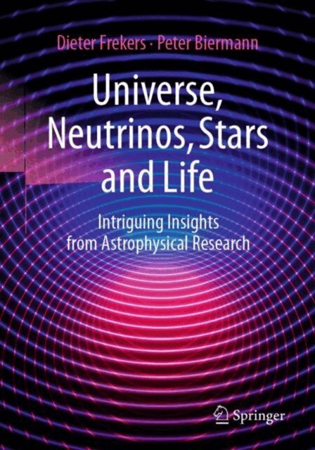 Peter Biermann, Dieter Frekers - Universe, Neutrinos, Stars and Life, E-bok