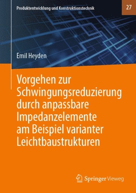 Emil Heyden - Vorgehen zur Schwingungsreduzierung durch anpassbare Impedanzelemente am Beispiel varianter Leichtbaustrukturen, E-bok