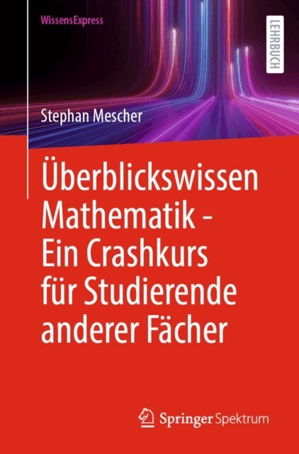 Stephan Mescher - Überblickswissen Mathematik - Ein Crashkurs für Studierende anderer Fächer, E-bok