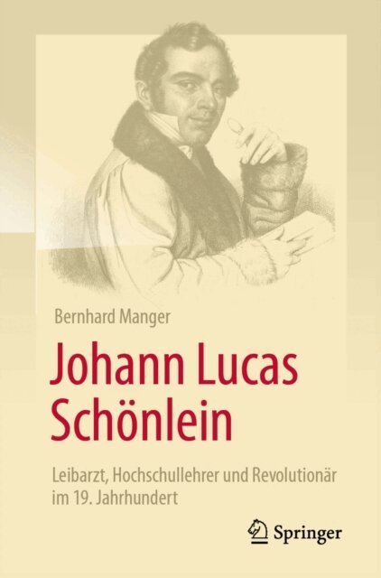 Bernhard Manger - Johann Lucas Schönlein - Leibarzt, Hochschullehrer und Revolutionär im 19. Jahrhundert, E-bok. Tillgänglighet: Lägg i varukorg