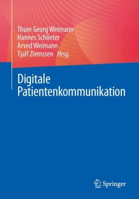 Tjalf Ziemssen, Arved Weimann, Hannes Schlieter, Thure Georg Weimann - Digitale Patientenkommunikation, E-bok