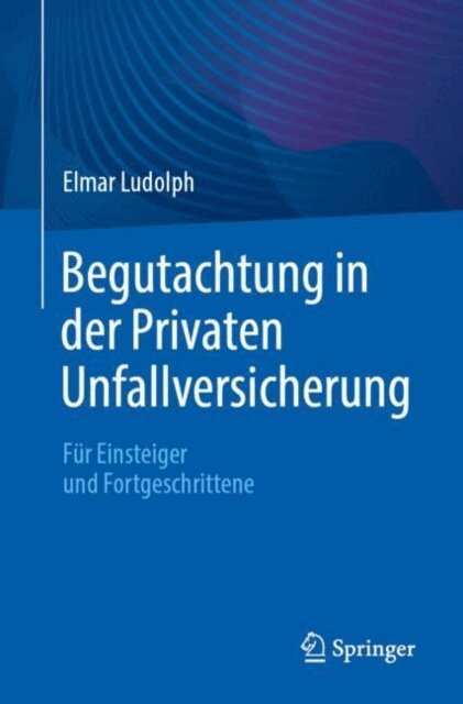 Elmar Ludolph - Begutachtung in der Privaten Unfallversicherung, E-bok