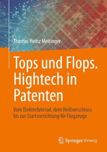 Thomas Heinz Meitinger - Tops und Flops. Hightech in Patenten, E-bok