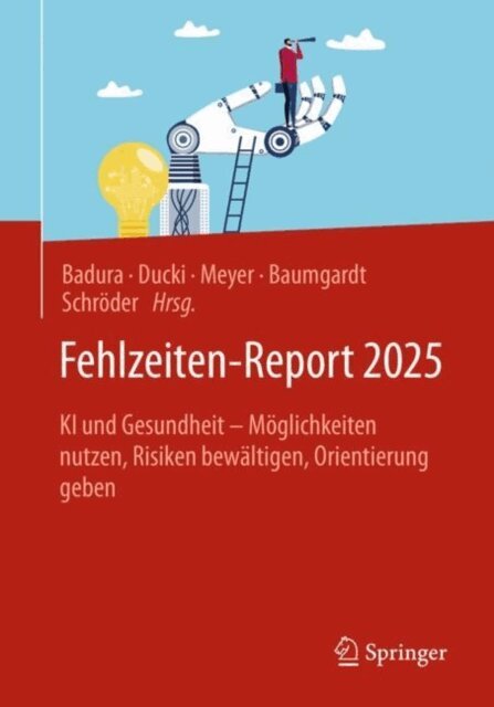 Helmut Schroder, Johanna Baumgardt, Markus Meyer, Antje Ducki, Bernhard Badura - Fehlzeiten-Report 2025, E-bok