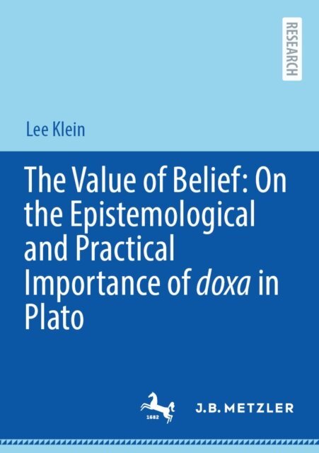 Lee Klein - Value of Belief: On the Epistemological and Practical Importance of doxa in Plato, E-bok