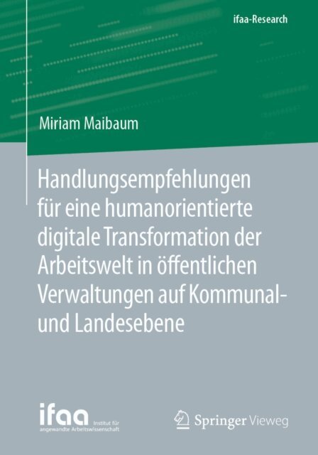Miriam Maibaum - Handlungsempfehlungen fur eine humanorientierte digitale Transformation der Arbeitswelt in offentlichen Verwaltungen auf Kommunal- und Landesebene, E-bok