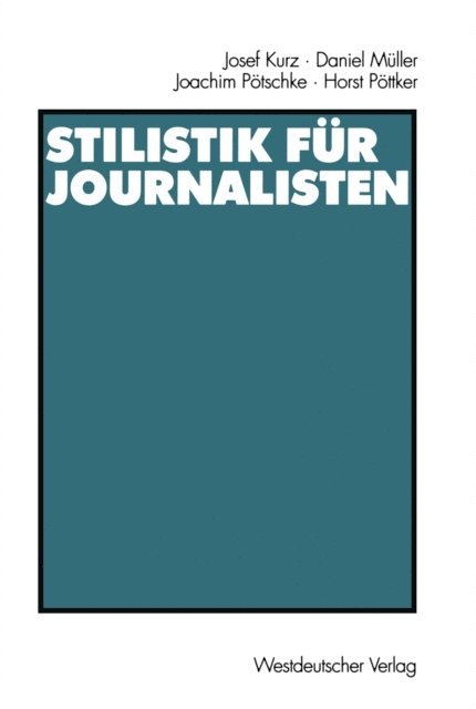 Horst Pottker, Joachim Potschke, Daniel Muller, Josef Kurz - Stilistik für Journalisten, E-bok
