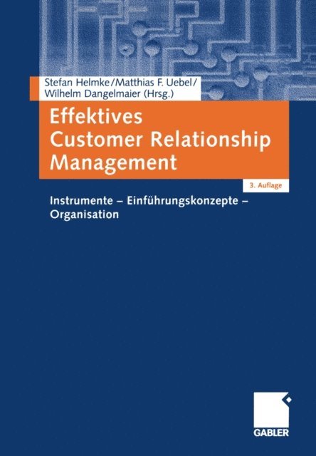 Wilhelm Dangelmaier, Matthias Uebel, Stefan Helmke - Effektives Customer Relationship Management, E-bok
