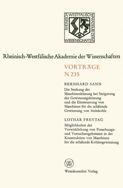 Bernhard Sann - Die Senkung der Maschinenleistung bei Steigerung der Gewinnungsleistung und die Einsteuerung von Maschinen für die schälende Gewinnung von Steinkohle. Möglichkeiten der Verwirklichung von Forschungs- und Versuchsergebnissen in der Konstruktion von Maschinen für die schälende Kohlengewinnung, E-bok