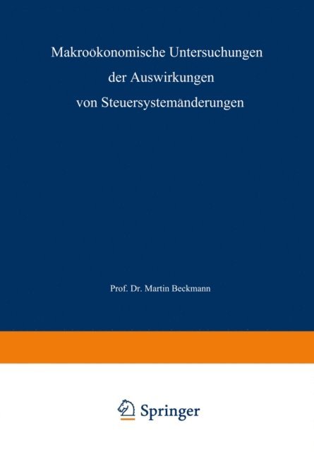 Martin J. Beckmann - Makroökonomische Untersuchungen der Auswirkungen von Steuersystemänderungen, E-bok
