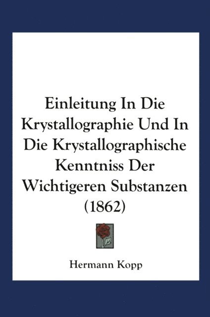 Hermann Kopp - Einleitung in die Krystallographie und in die Krystallographische Kenntniss der Wichtigeren Substanzen, E-bok