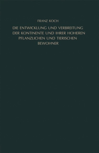 Franz Koch - Die Entwicklung und Verbreitung der Kontinente und ihrer höheren pflanzlichen und tierischen Bewohner, E-bok