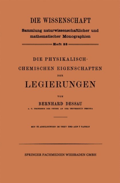 Bernhard Dessau - Die Physikalisch-Chemischen Eigenschaften der Legierungen, E-bok