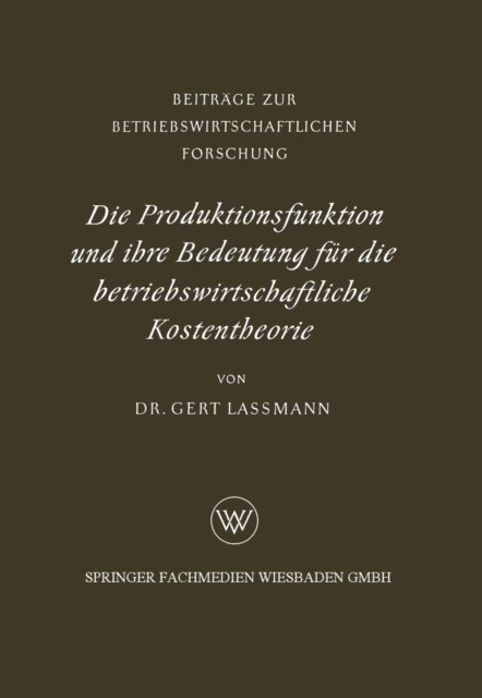 Gert Lassmann - Die Produktionsfunktion und ihre Bedeutung für die betriebswirtschaftliche Kostentheorie, E-bok
