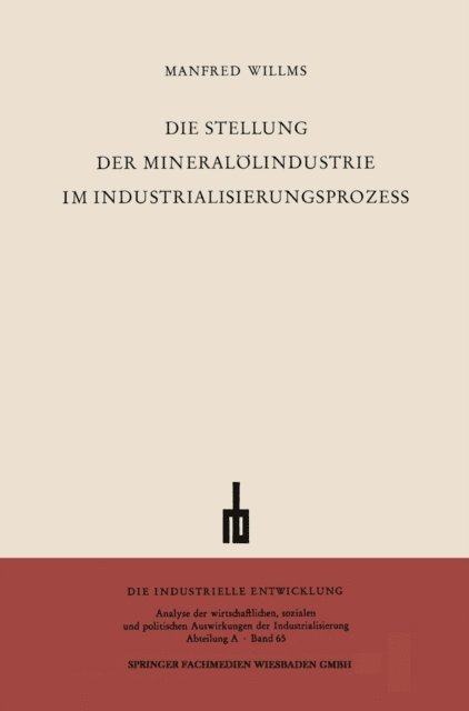 Manfred Willms - Die Stellung der Mineralölindustrie im Industrialisierungsprozess, E-bok