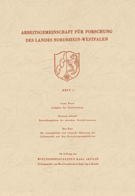 Franz Wever - Aufgaben der Eisenforschung. Entwicklungslinien des deutschen Eisenhüttenwesens. Die wirtschaftliche und technische Bedeutung der Leichtmetalle und ihre Entwicklungsmöglichkeiten, E-bok
