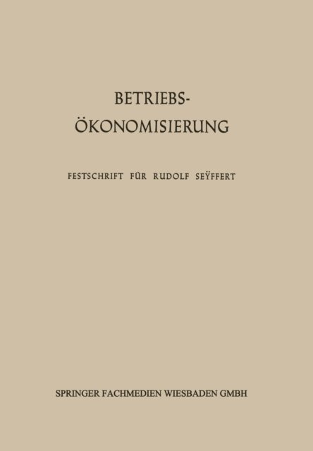 Friedrich Schlieper, Erich Kosiol - Betriebsökonomisierung durch Kostenanalyse, Absatzrationalisierung und Nachwuchserziehung, E-bok