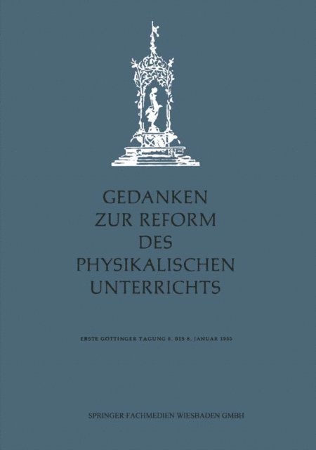 Walter Jakobs, Friedrich Lowenhaupt, Helmut Gente, Walter Moller, Friedrich Dorn, Hartwig Junge, Werner Dreetz, Erich Baumann, Wolfgang Corbach, Irma Heinrich, Adolf Maurer, Hans Ristau, H. Rix, Leo-Werner Wolski, Fritz Flommersfeld, Alfred Wagner, Max Groos, Emil Greiner, Gotthard Gronau, Heinz Schoene, Georg Schmitz, Franziska Seidl, Hans Kopfermann - Gedanken zur Reform des physikalischen Unterrichts, E-bok