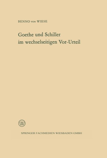 Benno ?von? Wiese - Goethe und Schiller im wechselseitigen Vor-Urteil, E-bok