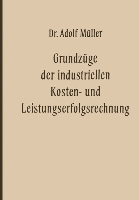 Adolf Muller - Grundzüge der industriellen Kosten- und Leistungserfolgsrechnung, E-bok