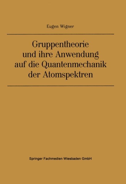 Eugene Paul Wigner - Gruppentheorie und ihre Anwendung auf die Quantenmechanik der Atomspektren, E-bok