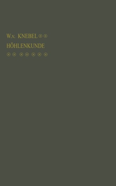 Walther von Knebel - Höhlenkunde mit Berücksichtigung der Karstphänomene, E-bok