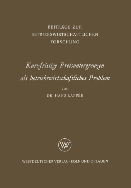 Hans Raffee - Kurzfristige Preisuntergrenzen als betriebswirtschaftliches Problem, E-bok