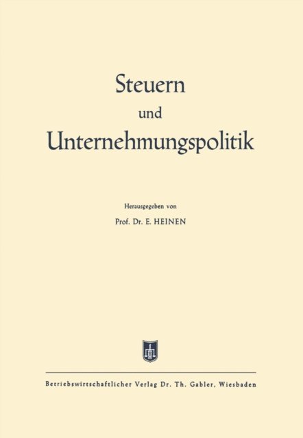 Edmund Heinen - Steuern und Unternehmungspolitik, E-bok