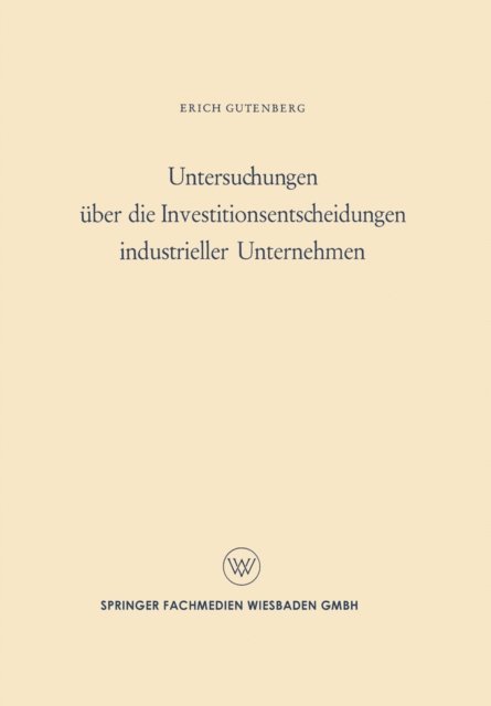 Erich Gutenberg - Untersuchungen über die Investitionsentscheidungen industrieller Unternehmen, E-bok